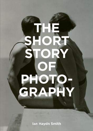 Short Story of Photography: A Pocket Guide to Key Genres, Works, Themes & Techniques