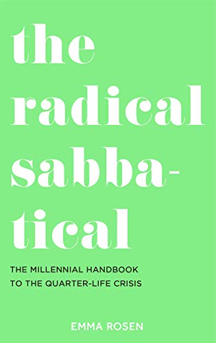 The Radical Sabbatical: The Millennial Handbook to the Quarter Life Crisis