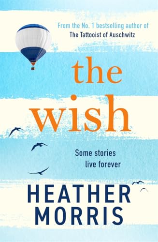 The Wish : From the bestselling author of The Tattooist of Auschwitz comes a novel that will break your heart and heal your soul
