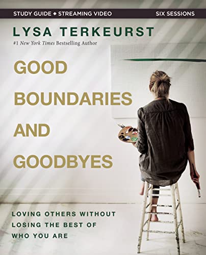 Good Boundaries and Goodbyes Bible Study Guide plus Streaming Video : Loving Others Without Losing the Best of Who You Are