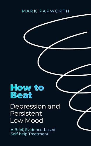 How to Beat Depression and Persistent Low Mood : A Brief, Evidence-based Self-help Treatment