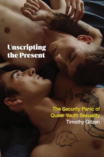 Unscripting the Present : The Security Panic of Queer Youth Sexuality