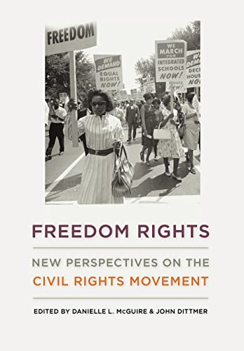 Freedom Rights: New Perspectives on the Civil Rights Movement (Civil Rights and the Struggle for Black Equality in the Twentieth Century)