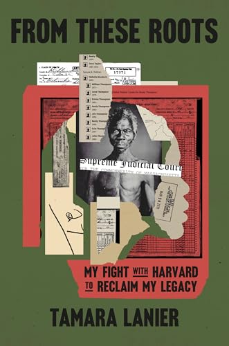 From These Roots : My Fight with Harvard to Reclaim My Legacy