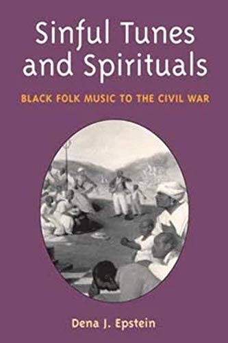 Sinful Tunes and Spirituals: BLACK FOLK MUSIC TO THE CIVIL WAR