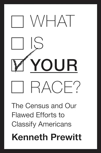 What Is "Your" Race?: The Census and Our Flawed Efforts to Classify Americans
