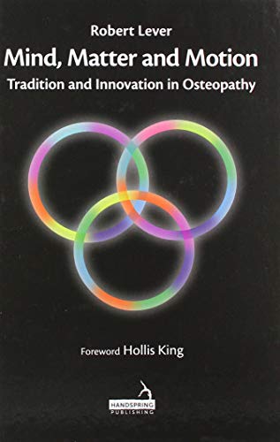 Mind, Matter and motion: Tradition and Innovation in Osteopathy