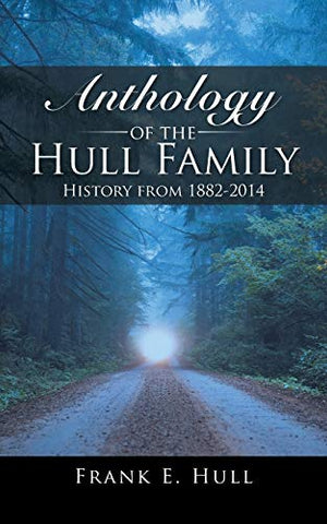 Anthology of the Hull Family: History from 1882-2014