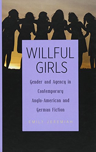 Willful Girls: Gender and Agency in Contemporary Anglo-American and German Fiction