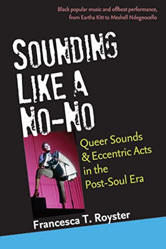 Sounding Like a No-No : Queer Sounds and Eccentric Acts in the Post-Soul Era