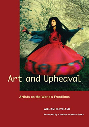 Art and Upheaval: Artists on the Worlds Frontlines