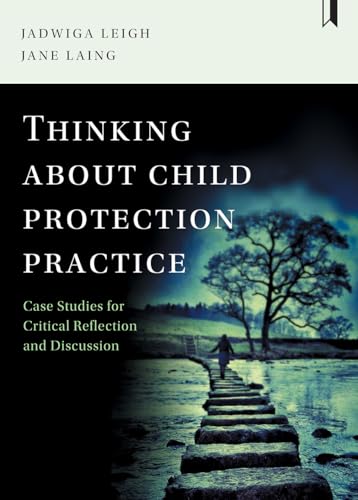 Thinking about Child Protection Practice : Case Studies for Critical Reflection and Discussion