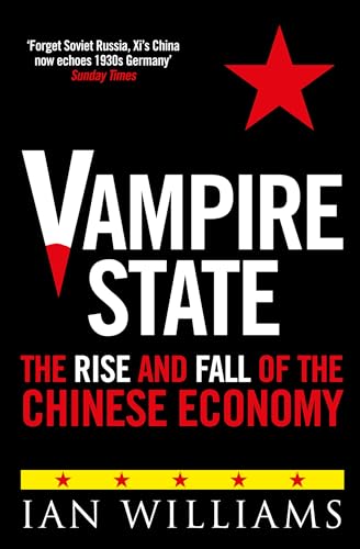 Vampire State : The Rise and Fall of the Chinese Economy
