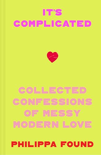 It’s Complicated : Confessions of Messy Modern Love