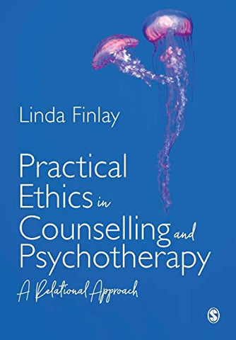 Practical Ethics in Counselling and Psychotherapy: A Relational Approach