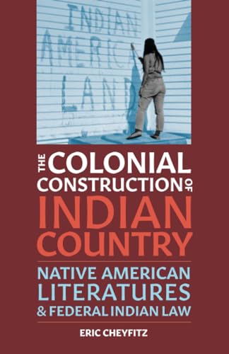The Colonial Construction of Indian Country : Native American Literatures and Federal Indian Law