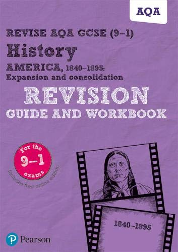 Revise AQA GCSE (9-1) History America, 1840-1895: Expansion and consolidation Revision Guide and Workbook: includes free online edition (REVISE AQA GCSE History 2016)