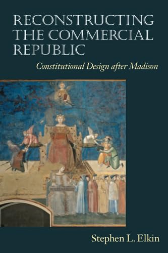 Reconstructing the Commercial Republic: Constitutional Design After Madison