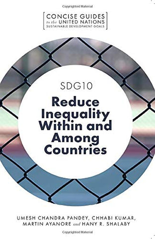 SDG10 - Reduce Inequality Within and Among Countries (Concise Guides to the United Nations Sustainable Development Goals)
