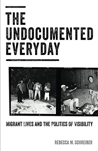 The Undocumented Everyday: Migrant Lives and the Politics of Visibility