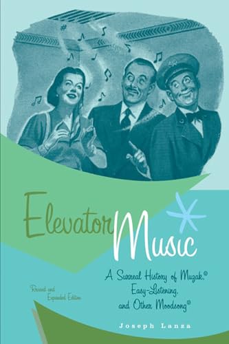Elevator Music : A Surreal History of Muzak, Easy-Listening, and Other Moodsong; Revised and Expanded Edition