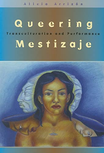 Queering Mestizaje : Transculturation and Performance