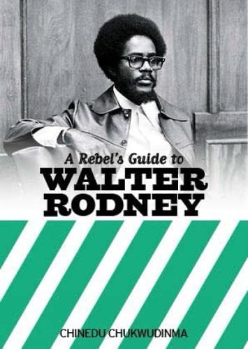 Rebel'S Guide To Walter Rodney, A