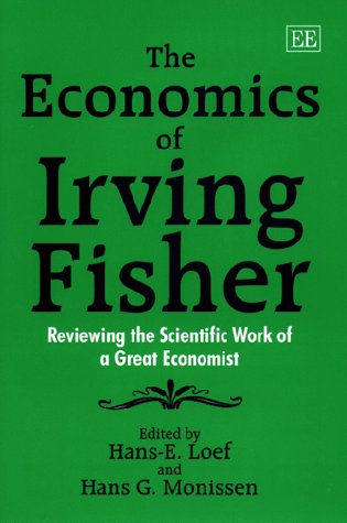 The Economics of Irving Fisher: Reviewing the Scientific Work of a Great Economist