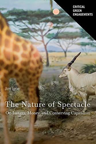 The Nature of Spectacle : On Images, Money, and Conserving Capitalism