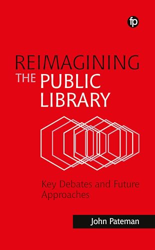 Reimagining the Public Library : Key Debates and Future Approaches