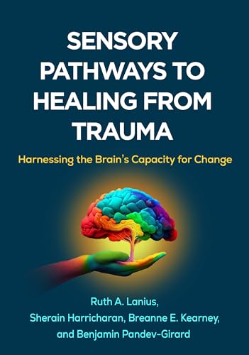 Sensory Pathways to Healing from Trauma : Harnessing the Brain's Capacity for Change