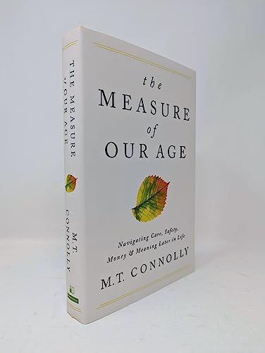 The Measure of Our Age : Navigating Care, Safety, Money, and Meaning Later in Life
