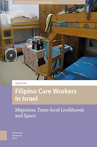 Filipino Care Workers in Israel : Migration, Trans-local Livelihoods and Space