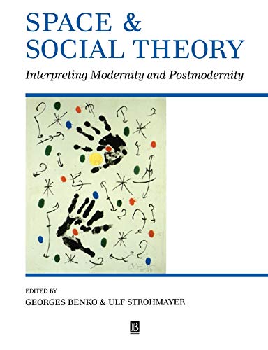 Space and Social Theory: Interpreting Modernity and Postmodernity