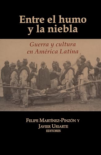 Entre el humo y la niebla : Guerra y cultura en America Latina