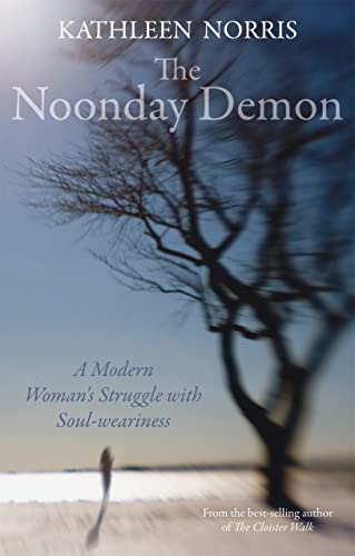 The Noonday Demon : A Modern Woman's Struggle with Soulweariness