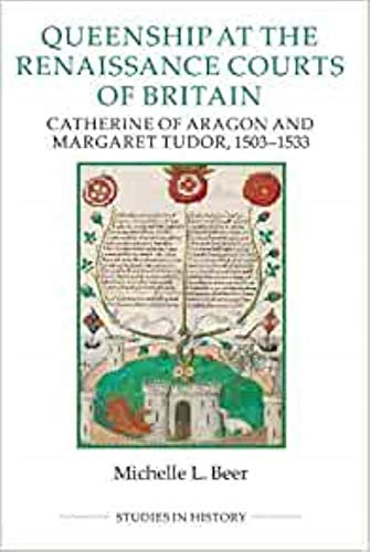 Queenship at the Renaissance Courts of Britain: Catherine of Aragon and Margaret Tudor