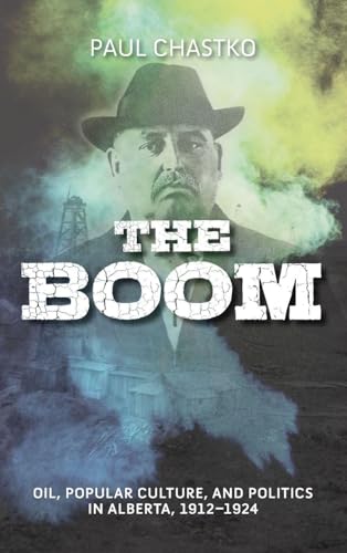 The Boom : Oil, Popular Culture, and Politics in Alberta, 1912-1924