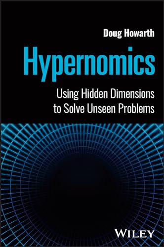 Hypernomics : Using Hidden Dimensions to Solve Unseen Problems