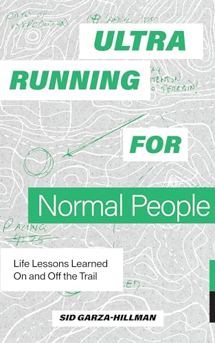 Ultrarunning for Normal People : Lessons Learned On and Off the Trail