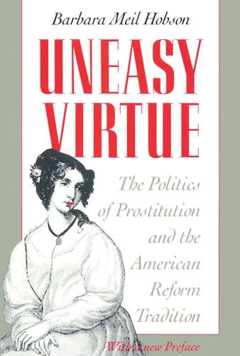 Uneasy Virtue: Politics of Prostitution and the American Reform Tradition
