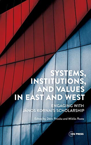 Systems, Institutions, and Values in East and West: Engaging with János Kornai's Scholarship