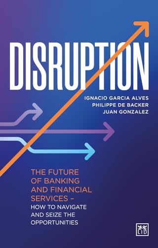 Disruption: The future of banking and financial services - how to navigate and seize the opportunities