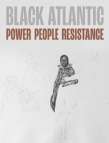 Black Atlantic: Power, People, Resistance