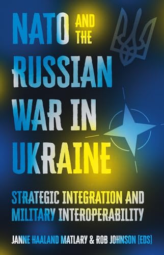 NATO and the Russian War in Ukraine : Strategic Integration and Military Interoperability