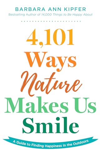 4,101 Ways Nature Makes Us Smile : A Guide to Finding Happiness in the Outdoors