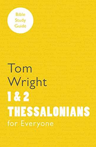 For Everyone Bible Study Guides: 1 and 2 Thessalonians (NT for Everyone: Bible Study Guide)