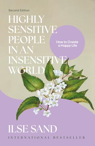 Highly Sensitive People in an Insensitive World, 2nd edition : How to Create a Happy Life