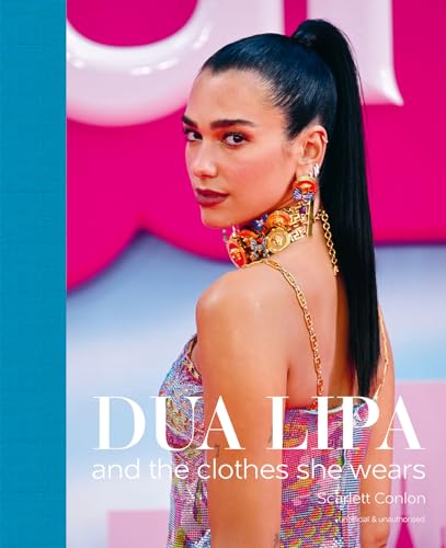 Dua Lipa : And the Clothes She Wears
