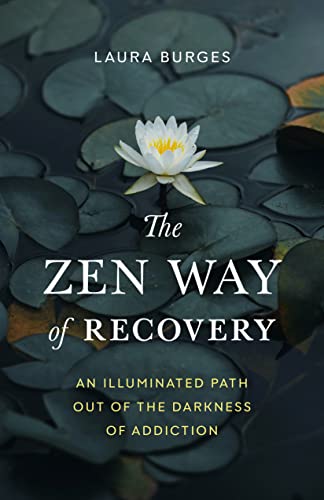 Zen Way of Recovery, The: An Illuminated Path Out of the Darkness of Addiction